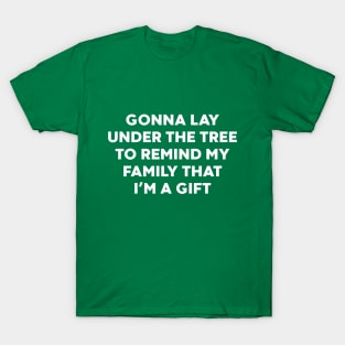 Gonna Lay Under The Tree to Remind My Family That I'm a Gift (White) T-Shirt